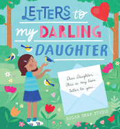Letters to My Darling Daughter: Dear Daughter, This Is My Love Letter to You...