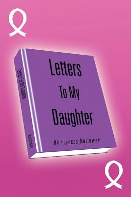 Letters to My Daughter - Holloway, Frances