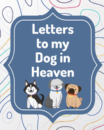 Letters To My Dog In Heaven: Pet Loss Grief Heartfelt Loss Bereavement Gift Best Friend Poochie