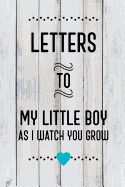 Letters to My Little Boy as I Watch You Grow: Baby Shower Gift for Boy: 6x9 Inch, 120 Page, Blank Lined, Journal to Write in