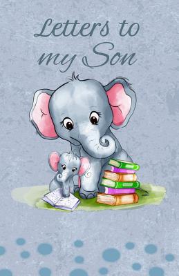 Letters to My Son: Writing Journal, Memory Book, Mother and Baby Elephant, Lined Notebook to Write in - Treasure, Gloria