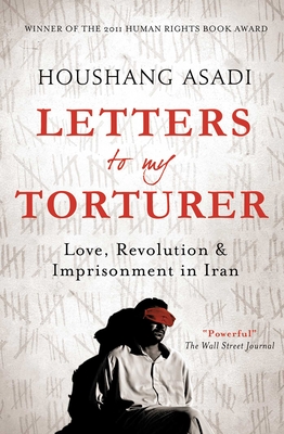 Letters to My Torturer: Love, Revolution, and Imprisonment in Iran - Asadi, Houshang