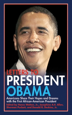 Letters to President Obama: Americans Share Their Hopes and Dreams with the First African-American President - Allen, Josephine A V (Editor), and Deskins, Donald R (Editor), and Puckett, Sherman (Editor)