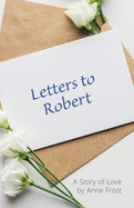 Letters To Robert: A Story of Love