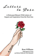 Letters to Rose: A Holocaust Memoir with Letters of Impact and Inspiration from the Next Gen Volume 1
