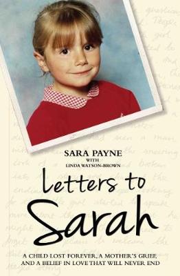 Letters to Sarah - A Child Lost Forever, A Mother's Grief and a Love That Will Never Die - Payne, Sara