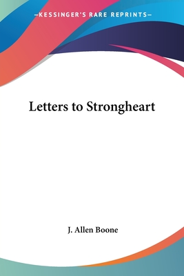 Letters to Strongheart - Boone, J Allen