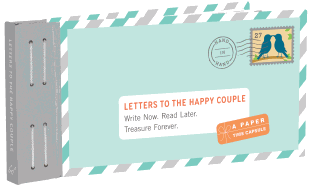 Letters to the Happy Couple: Write Now. Read Later. Treasure Forever.