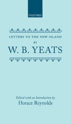 Letters to the New Island - Yeats, W. B., and Reynolds, Horace (Volume editor)
