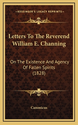 Letters to the Reverend William E. Channing: On the Existence and Agency of Fallen Spirits (1828) - Canonicus