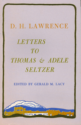 Letters to Thomas & Adele Seltzer - Lawrence, D H, and Lacy, Gerald M (Editor)