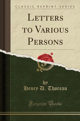 Letters to Various Persons (Classic Reprint) - Thoreau, Henry D