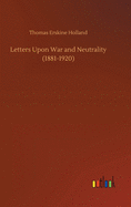 Letters Upon War and Neutrality (1881-1920)