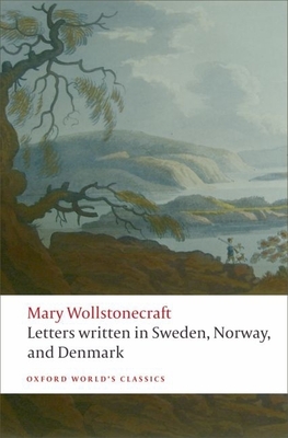 Letters Written in Sweden, Norway, and Denmark - Wollstonecraft, Mary, and Brekke, Tone, and Mee, Jon