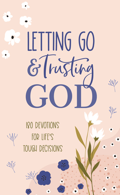 Letting Go and Trusting God: 180 Devotions for Life's Tough Decisions - McQuade, Pamela L