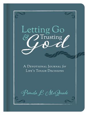 Letting Go and Trusting God: A Devotional Journal for Life's Tough Decisions - McQuade, Pamela L