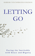 Letting Go: Facing the Inevitable with Grace and Dignity