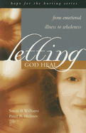 Letting God Heal: From Emotional Illness to Wholeness