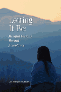 Letting It Be: Mindful Lessons Toward Acceptance