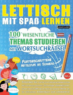 Lettisch Mit Spa Lernen - Fortgeschrittene: Mittelstufe Bis Schwierig - 100 Wesentliche Themas Studieren Mit Wortsuchrtsel - Vol.1