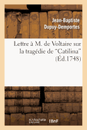 Lettre  M. de Voltaire Sur La Tragdie de Catilina