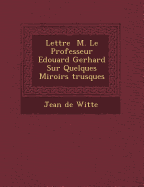 Lettre &#65533; M. Le Professeur Edouard Gerhard Sur Quelques Miroirs &#65533;trusques