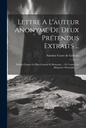 Lettre A L'auteur Anonyme De Deux Prtendus Extraits ...: Publis Contre Le Plan Gnral Et Raisonn ... Et Contre Les Allgories Orientales ......