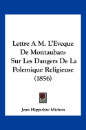 Lettre A M. L'Eveque De Montauban: Sur Les Dangers De La Polemique Religieuse (1856)