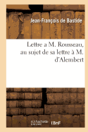Lettre a M. Rousseau, Au Sujet de Sa Lettre ? M. d'Alembert
