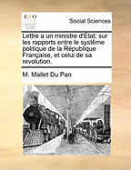 Lettre a Un Ministre d'?tat; Sur Les Rapports Entre Le Syst?me Politique de la R?publique Fran?aise, Et Celui de Sa Revolution.