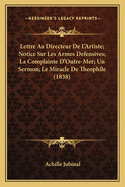 Lettre Au Directeur De L'Artiste; Notice Sur Les Armes Defensives; La Complainte D'Outre-Mer; Un Sermon; Le Miracle De Theophile (1838)