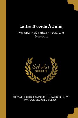 Lettre D'ovide  Julie,: Prcde D'une Lettre En Prose.  M. Diderot..... - Alexandre Frdric Jacques de Masson P (Creator), and Diderot, Denis