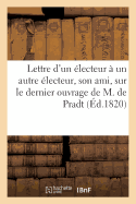 Lettre D'Un Electeur a Un Autre Electeur, Son Ami, Sur Le Dernier Ouvrage de M. de Pradt