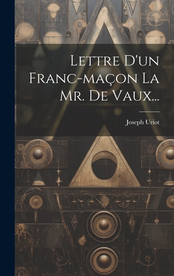 Lettre d'Un Franc-Ma?on La Mr. de Vaux... - Uriot, Joseph