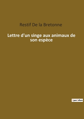 Lettre d'un singe aux animaux de son esp?ce - de la Bretonne, Restif