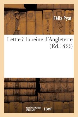 Lettre ? La Reine d'Angleterre - Pyat, F?lix