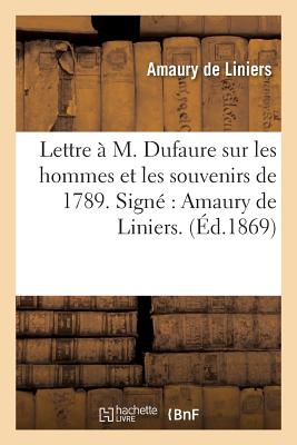 Lettre ? M. Dufaure Sur Les Hommes Et Les Souvenirs de 1789. Sign? Amaury de Liniers. - Liniers