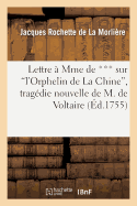 Lettre ? Mme de *** Sur l'Orphelin de la Chine, Trag?die Nouvelle de M. de Voltaire