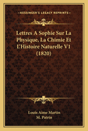 Lettres a Sophie Sur La Physique, La Chimie Et L'Histoire Naturelle V1 (1820)