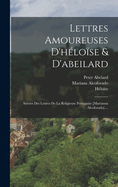 Lettres Amoureuses D'Heloise & D'Abeilard; Suivies Des Lettres de La Religieuse Portugaise [Marianna Alcoforado].