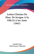 Lettres Choisies de Mme. de Sevigne a Sa Fille Et a Ses Amis (1841)