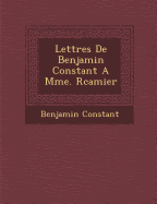Lettres de Benjamin Constant a Mme. R Camier