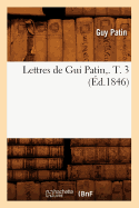 Lettres de GUI Patin, . T. 3 (d.1846)