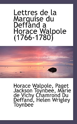 Lettres de La Marquise Du Deffand a Horace Walpole (1766-1780) - Walpole, Horace, and Toynbee, Paget Jackson, and Du Deffand, Marie De Vichy Chamrond