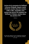 Lettres de la Marquise Du Deffand ? Horace Walpole, Depuis Comte d'Orford, ?crites Dans Les Ann?es 1766 ? 1780; Auquelles Sont Jointes Des Lettres de Madame Du Deffand ? Voltaire, ?crites Dans Les Ann?es 1775; Volume 2