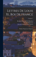 Lettres De Louis Xi, Roi De France: Publies D'aprs Les Originaux; Volume 1