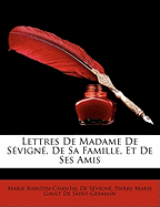 Lettres de Madame de Svign, de Sa Famille, Et de Ses Amis