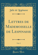 Lettres de Mademoiselle de Lespinasse, Vol. 2 (Classic Reprint)