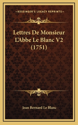 Lettres de Monsieur L'Abbe Le Blanc V2 (1751) - Le Blanc, Jean Bernard