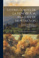 Lettres Ecrites de La Vendee A M. Anatole de Montaiglon: Documents Historiques Et Artistiques
